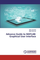 Advance Guide to MATLAB: Graphical User Interface 6139956358 Book Cover