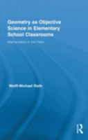 Geometry as Objective Science in Elementary School Classrooms: Mathematics in the Flesh 1138378011 Book Cover