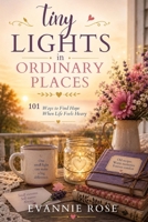 Tiny Lights in Ordinary Places: 101 Ways to Find Hope When Life Feels Heavy B0H6P3S29G Book Cover