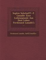 Sophie Solutzeff--F. Lassalle: Eine Liebesepisode Aus Dem Leben Ferdinand Lassalle's ... 1288009399 Book Cover