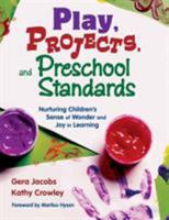 Play, Projects, and Preschool Standards: Nurturing Children's Sense of Wonder and Joy in Learning 1412928028 Book Cover