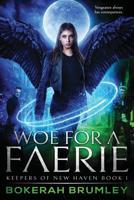 Woe for a Faerie (The Keepers of New Haven) 1949891437 Book Cover