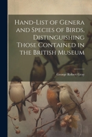 Hand-List of Genera and Species of Birds, Distinguishing Those Contained in the British Museum 1022142305 Book Cover