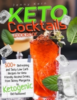 Keto Cocktails Cookbook: 500+ Refreshing and Tasty Low Carb Recipes for Keto Friendly Alcohol Drinks, from Skinny Margarita to Ketogenic Old Fashioned B095KNGZLC Book Cover