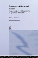 Strangers, Aliens and Asians: Huguenots, Jews and Bangladeshis in Spitalfields 1666-2000 0415515424 Book Cover