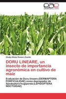 DORU LINEARE, un insecto de importancia agronómica en cultivo de maíz: Evaluación de Doru lineare (DERMAPTERA FORFICULIDAE) como deprepador de ... (LEPIDOPTERA NOCTUIDAE) 3848465000 Book Cover