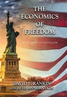 The Economics of Freedom: In Defense of Capitalism 1665747706 Book Cover