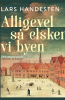 Alligevel s? elsker vi byen. Tolv kapitler af K?benhavns litteraturhistorie 8726546558 Book Cover
