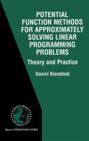 Potential Function Methods for Approximately Solving Linear Programming Problems: Theory and Practice 1475776721 Book Cover