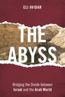 The Abyss: Bridging the Divide between Israel and the Arab World 1442245476 Book Cover