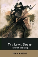 The Loyal Sword: Favor of the King. 3 Books in 1: The Right Hand, The Calling Wind, The Sealed Chamber B085KBRXD9 Book Cover