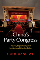 China's Party Congress: Power, Legitimacy, and Institutional Manipulation 1107442206 Book Cover