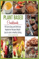 Plant Based CookBook: 90 Quick, Easy, and Delicious Vegetarian Recipes. Weight Loss to start a Healthy Eating. 1801449899 Book Cover