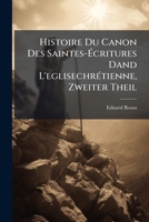 Histoire Du Canon Des Saintes- Critures Dand L'Eglisechr Tienne 1142030296 Book Cover