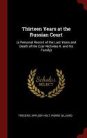 Thirteen Years at the Russian Court: (a Personal Record of the Last Years and Death of the Czar Nicholas II. and His Family) 1294989219 Book Cover