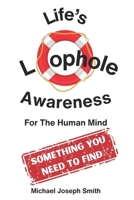 Life's Loophole - Awareness: For the Human Mind: Used Not Only for Surviving but Also for Thriving B0F2HJFGPB Book Cover