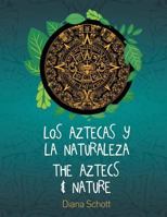 Los Aztecas y La Naturaleza the Aztecs & Nature 1612862217 Book Cover