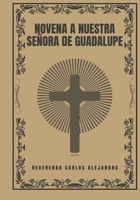 Novena a Nuestra Señora de Guadalupe (Spanish Edition) B0DPPL4HL2 Book Cover