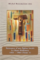 Naissance d'une Eglise locale: Le Haut - Dahomey 1931-1964 (Tome 1) B097X5VLF3 Book Cover