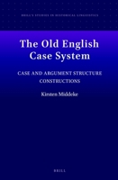 The Old English Case System Case and Argument Structure Constructions 9004435263 Book Cover