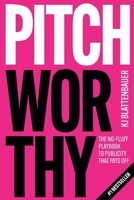 Pitchworthy: The No-Fluff Playbook to Publicity That Pays Off B0G2SH7FG5 Book Cover
