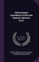 Johnsoniana. Anecdotes of the Late Samuel Johnson, LL.D 1018999515 Book Cover