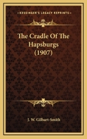 The Cradle of the Hapsburgs (Classic Reprint) 1165789418 Book Cover