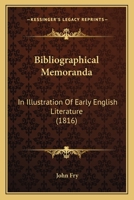 Bibliographical Memoranda; In Illustration of Early English Literature 0548902615 Book Cover