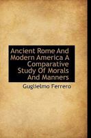 Ancient Rome And Modern America - A Comparative Study Of Morals And Manners 1360277226 Book Cover
