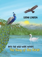 The King of the Birds (INTO THE WILD WIDE WOODS) 1956559434 Book Cover