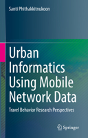 Urban Informatics Using Mobile Network Data: Travel Behavior Research Perspectives 981196713X Book Cover