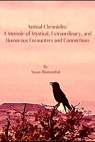 Animal Chronicles: A Memoir of Mystical, Extraordinary, and Humorous Encounters and Connections null Book Cover