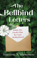 The Bellbind Letters: Inside the Devil's Plan for Your Motherhood 1639663290 Book Cover