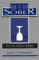 How to Stay Sober: Recovery Without Religion 0879754575 Book Cover