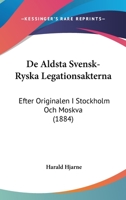 De Aldsta Svensk-Ryska Legationsakterna: Efter Originalen I Stockholm Och Moskva (1884) 1160382212 Book Cover