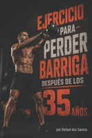 Ejercicio para perder barriga después de los 35 años.: Logra un abdomen plano en 30 días con rutinas fáciles en casa y sin equipo (Spanish Edition) B0GYLH6138 Book Cover