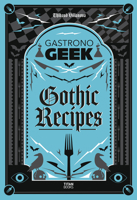 Gastronogeek Gothic Recipes 1835410960 Book Cover