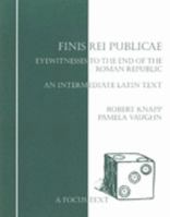 Finis Rei Publicae: Eyewitness to the End of the Roman Republic: An Intermediate Latin Text (Focus Texts: For Classical Language Study) 0941051757 Book Cover