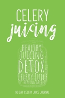 Celery Juicing - 90 Day Celery Juice Journal: Your Daily Detox Logbook Tracker | Celery Juice Cleanse For Your Health | Healing Power of Juicing | ... For Healthy Reboot (Celery Juicing Books) 1693328763 Book Cover