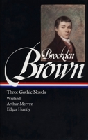 Charles Brockden Brown : Three Gothic Novels : Wieland / Arthur Mervyn / Edgar Huntly (Library of America) B003K0KYDK Book Cover