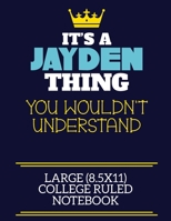 It's A Jayden Thing You Wouldn't Understand Large (8.5x11) College Ruled Notebook: A cute book to write in for any book lovers, doodle writers and budding authors! 1706038704 Book Cover