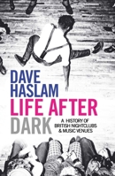 Life After Dark: A History of British Nightclubs & Music Venues 0857206990 Book Cover