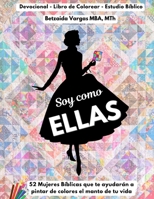 Soy Como Ellas: 52 Mujeres B�blicas que te ayudar�n a pintar de colores el manto de tu vida 0578293013 Book Cover