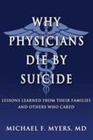 Why Physicians Die by Suicide: Lessons Learned from Their Families and Others Who Cared 0692831878 Book Cover