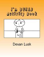 I'm BORED Activity Book! 1975991141 Book Cover