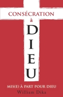 Consecration A Dieu: Mis(e) A Part Pour Dieu B0CJSVHG69 Book Cover