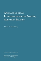 Archaeological Investigations on Agattu, Aleutian Islands: Volume 18 1949098273 Book Cover