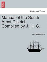 Manual of the South Arcot District. Compiled by J. H. G. 1241529272 Book Cover