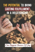 The Potential To Bring Lasting Fulfillment In A Relationship: Our Biggest Source Of Joy: Emrace The Words Of Buddha null Book Cover
