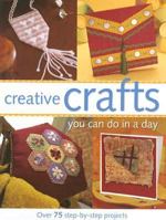 Creative Crafts You Can Do in a Day 1581806647 Book Cover